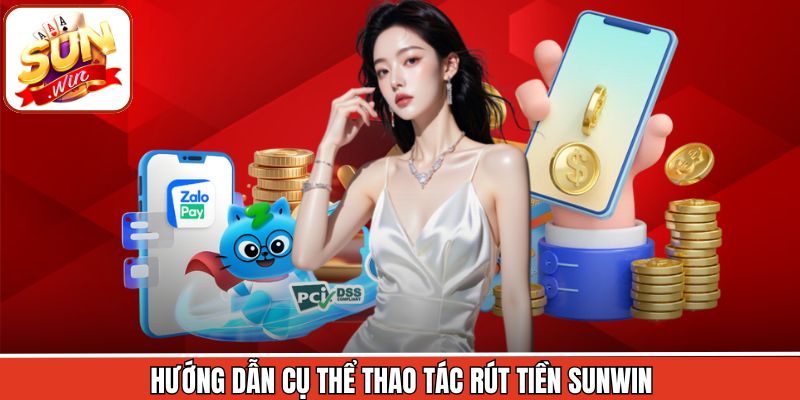 Hướng dẫn cụ thể thao tác rút tiền Sunwin
