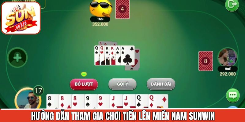 Hướng dẫn chi tiết cách tham gia Tiến Lên Miền Nam Sunwin