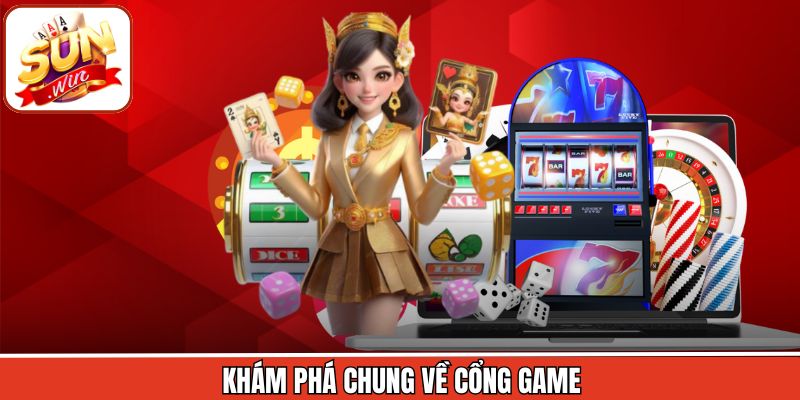 Khám phá chung về cổng game