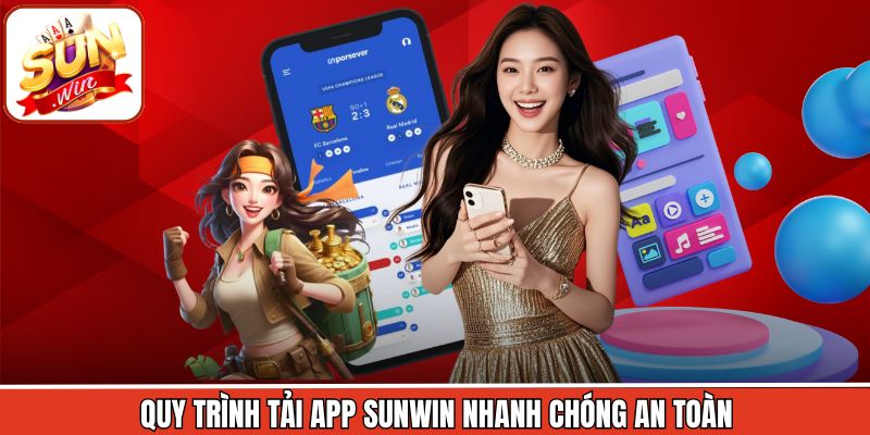 Quy trình tải app Sunwin nhanh chóng an toàn