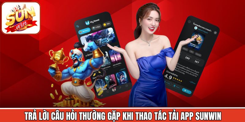 Trả lời câu hỏi thường gặp khi thao tác tải app Sunwin